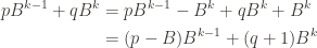 \displaystyle \begin{aligned} pB^{k-1} + qB^k &= pB^{k-1} - B^k + qB^k + B^k \\ &= (p-B)B^{k-1} + (q+1)B^k \end{aligned}